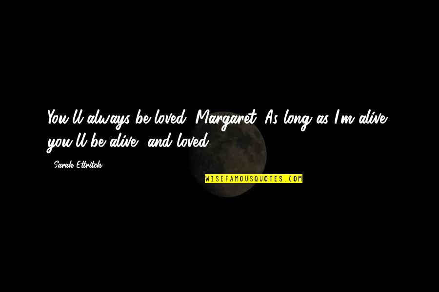 Diferida Definicion Quotes By Sarah Ettritch: You'll always be loved, Margaret. As long as Diferida Definicion Quotes By Sarah Ettritch: You'll always be loved, Margaret. As long as