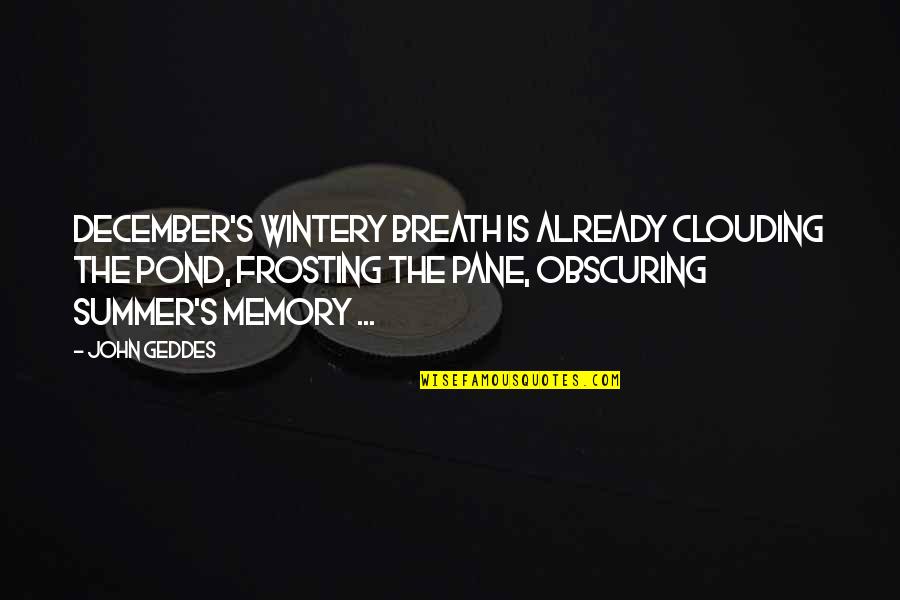 Diferidamina Quotes By John Geddes: December's wintery breath is already clouding the pond,