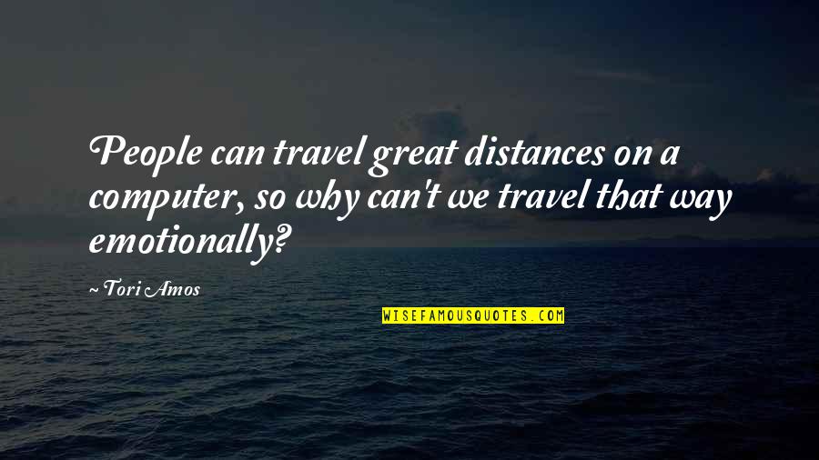 Diferidamina Quotes By Tori Amos: People can travel great distances on a computer,