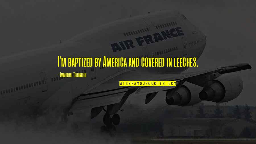 Diferit Te Quotes By Immortal Technique: I'm baptized by America and covered in leeches. Diferit Te Quotes By Immortal Technique: I'm baptized by America and covered in leeches.