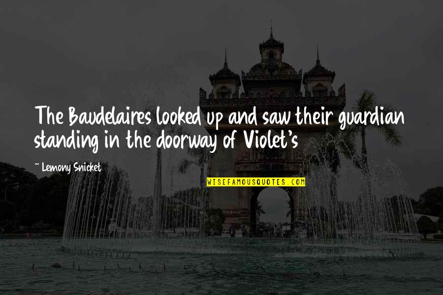 Difese Ufficio Quotes By Lemony Snicket: The Baudelaires looked up and saw their guardian Difese Ufficio Quotes By Lemony Snicket: The Baudelaires looked up and saw their guardian