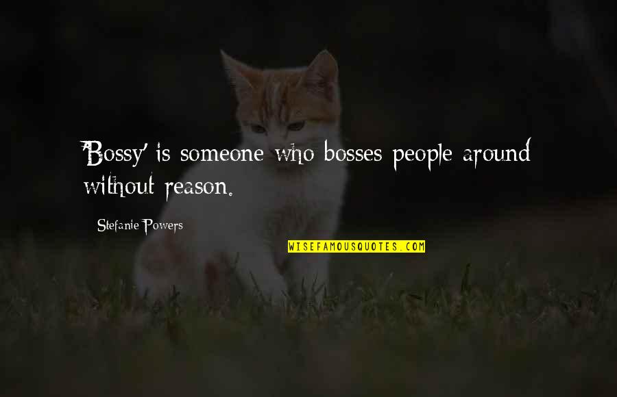 Difetti Di Quotes By Stefanie Powers: 'Bossy' is someone who bosses people around without Difetti Di Quotes By Stefanie Powers: 'Bossy' is someone who bosses people around without