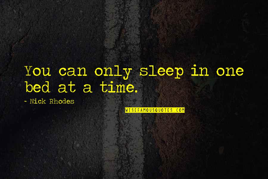 Difetti Xjr Quotes By Nick Rhodes: You can only sleep in one bed at Difetti Xjr Quotes By Nick Rhodes: You can only sleep in one bed at