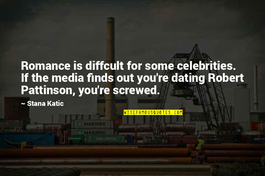 Diffcult Quotes By Stana Katic: Romance is diffcult for some celebrities. If the