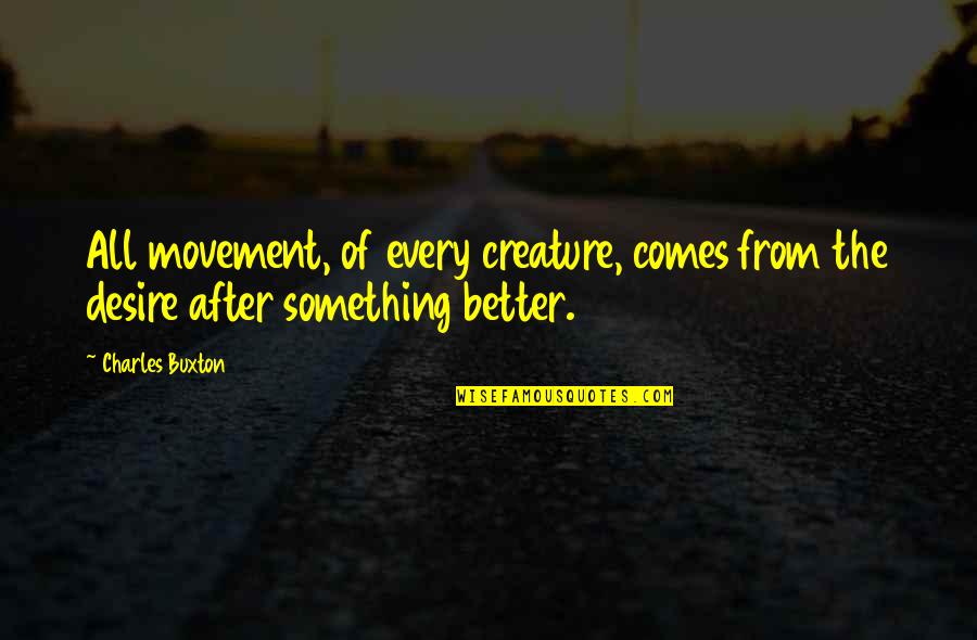 Diffenbaugh Construction Quotes By Charles Buxton: All movement, of every creature, comes from the