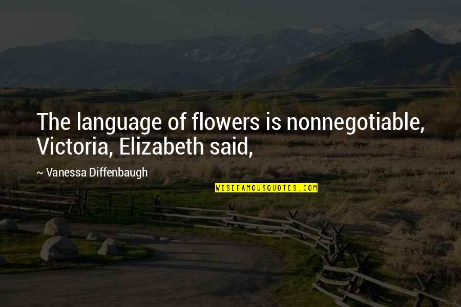 Diffenbaugh Quotes By Vanessa Diffenbaugh: The language of flowers is nonnegotiable, Victoria, Elizabeth