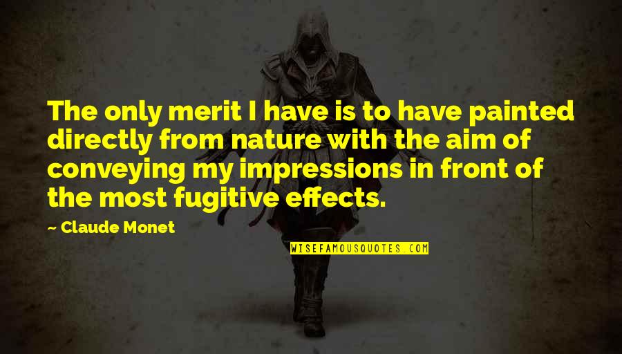 Diffenderfer Attorney Quotes By Claude Monet: The only merit I have is to have Diffenderfer Attorney Quotes By Claude Monet: The only merit I have is to have