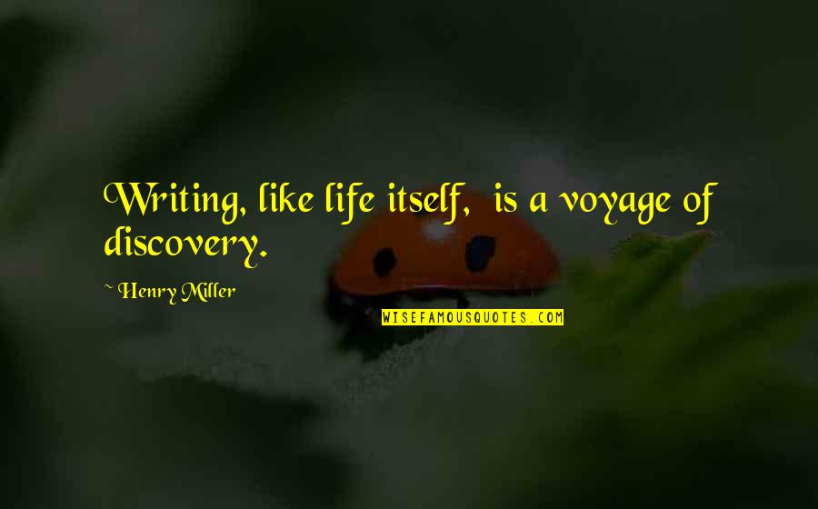 Diffenderfer Obituary Quotes By Henry Miller: Writing, like life itself, is a voyage of Diffenderfer Obituary Quotes By Henry Miller: Writing, like life itself, is a voyage of