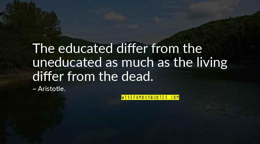 Differ Quotes By Aristotle.: The educated differ from the uneducated as much