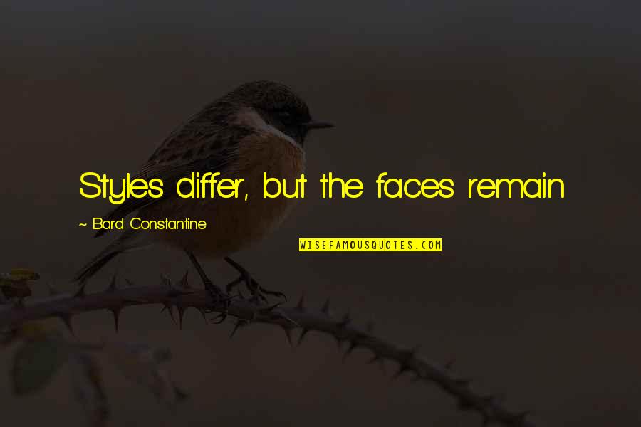 Differ Quotes By Bard Constantine: Styles differ, but the faces remain
