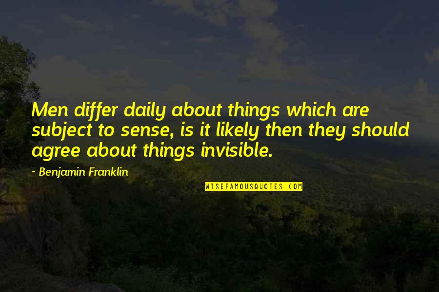 Differ Quotes By Benjamin Franklin: Men differ daily about things which are subject