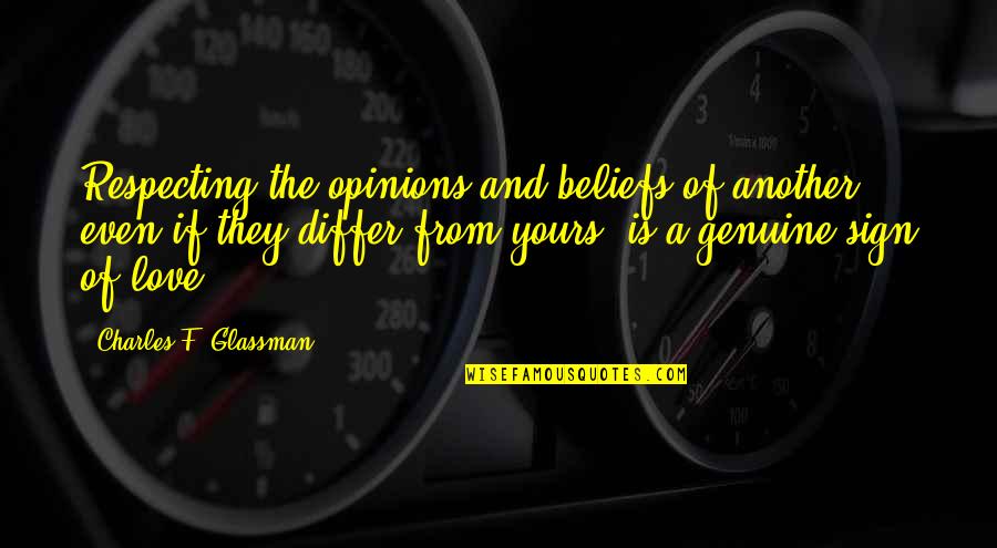 Differ Quotes By Charles F. Glassman: Respecting the opinions and beliefs of another, even