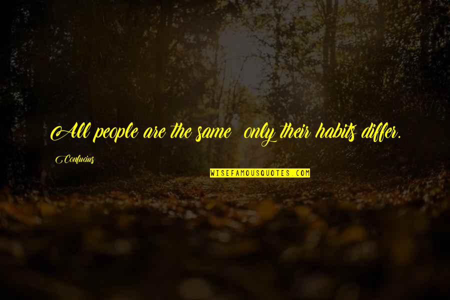 Differ Quotes By Confucius: All people are the same; only their habits