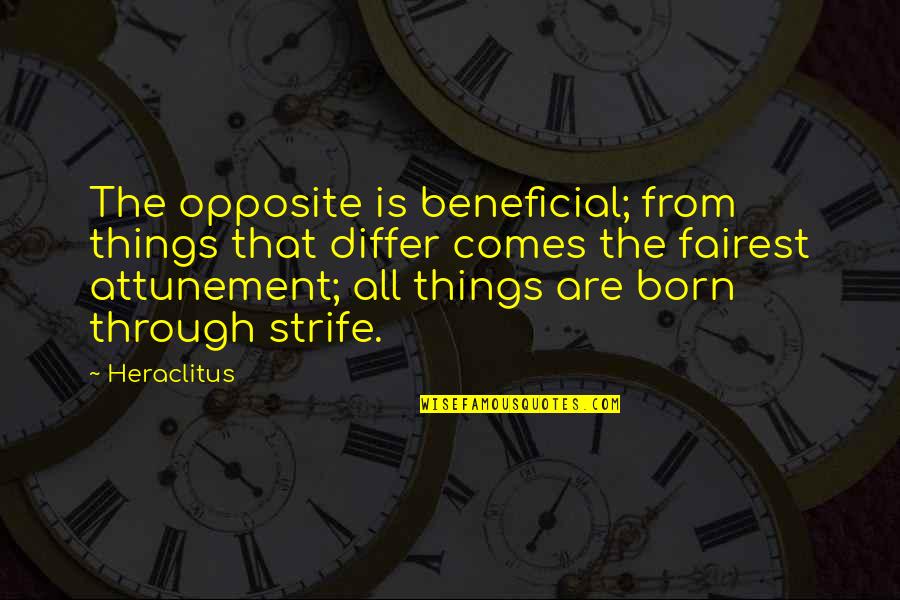 Differ Quotes By Heraclitus: The opposite is beneficial; from things that differ