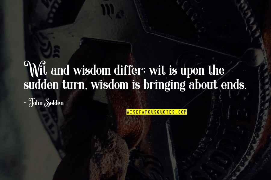 Differ Quotes By John Selden: Wit and wisdom differ; wit is upon the