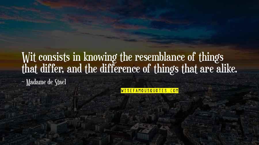 Differ Quotes By Madame De Stael: Wit consists in knowing the resemblance of things