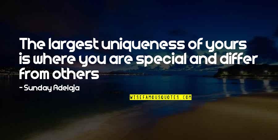 Differ Quotes By Sunday Adelaja: The largest uniqueness of yours is where you