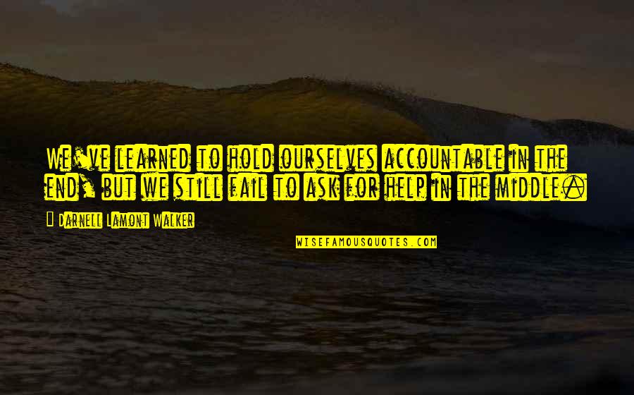 Differed Between Neanderthalensis Quotes By Darnell Lamont Walker: We've learned to hold ourselves accountable in the Differed Between Neanderthalensis Quotes By Darnell Lamont Walker: We've learned to hold ourselves accountable in the