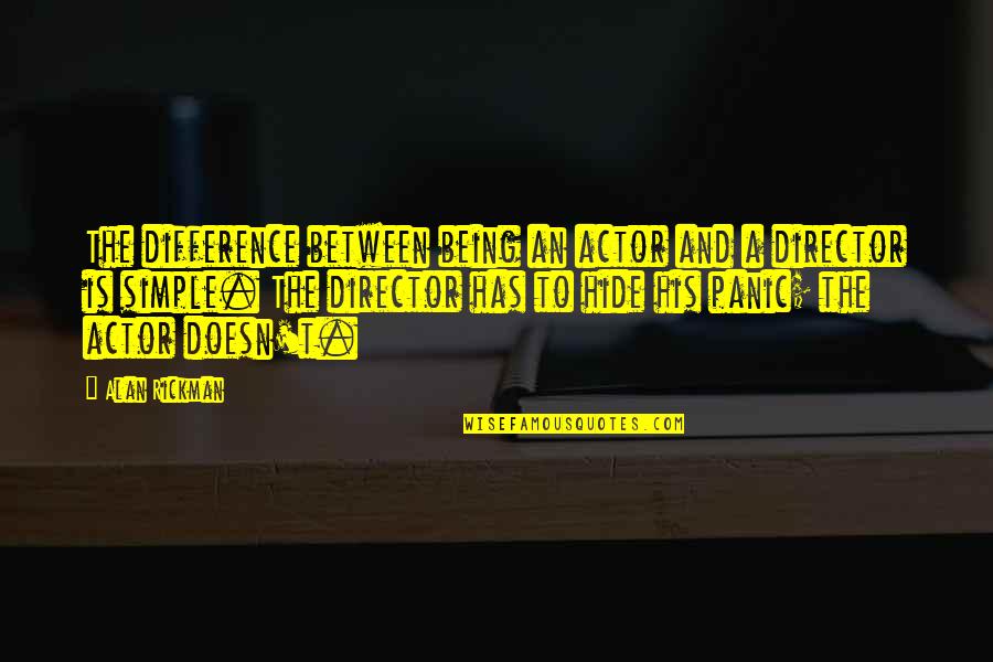 Difference An Quotes By Alan Rickman: The difference between being an actor and a Difference An Quotes By Alan Rickman: The difference between being an actor and a