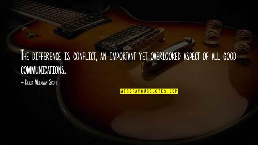 Difference An Quotes By David Meerman Scott: The difference is conflict, an important yet overlooked Difference An Quotes By David Meerman Scott: The difference is conflict, an important yet overlooked