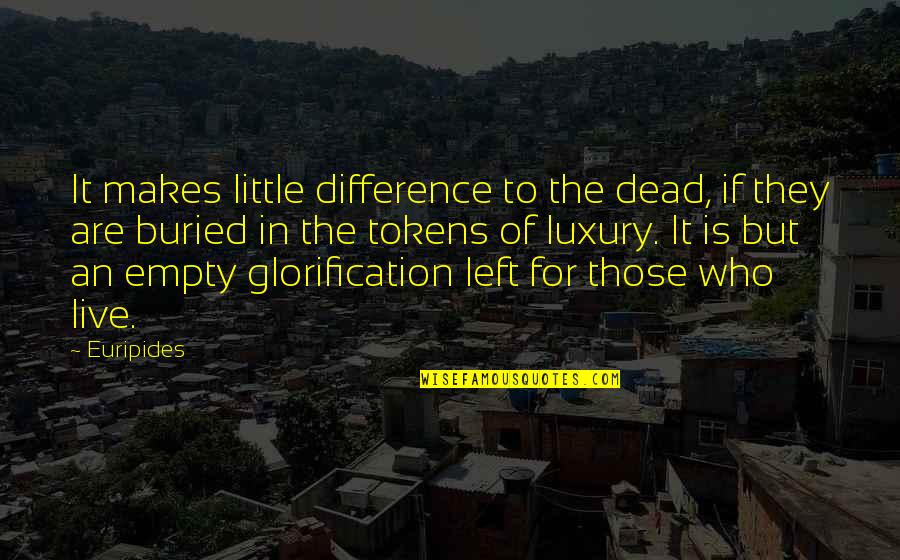 Difference An Quotes By Euripides: It makes little difference to the dead, if Difference An Quotes By Euripides: It makes little difference to the dead, if