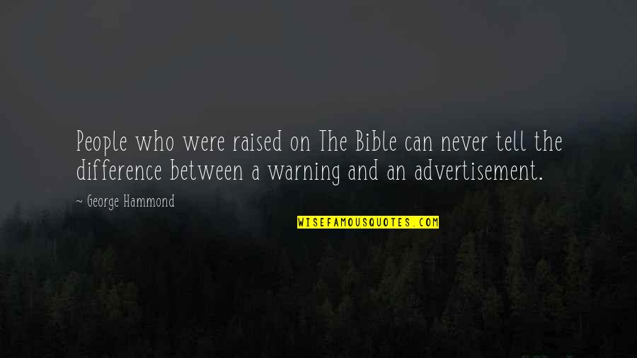 Difference An Quotes By George Hammond: People who were raised on The Bible can Difference An Quotes By George Hammond: People who were raised on The Bible can