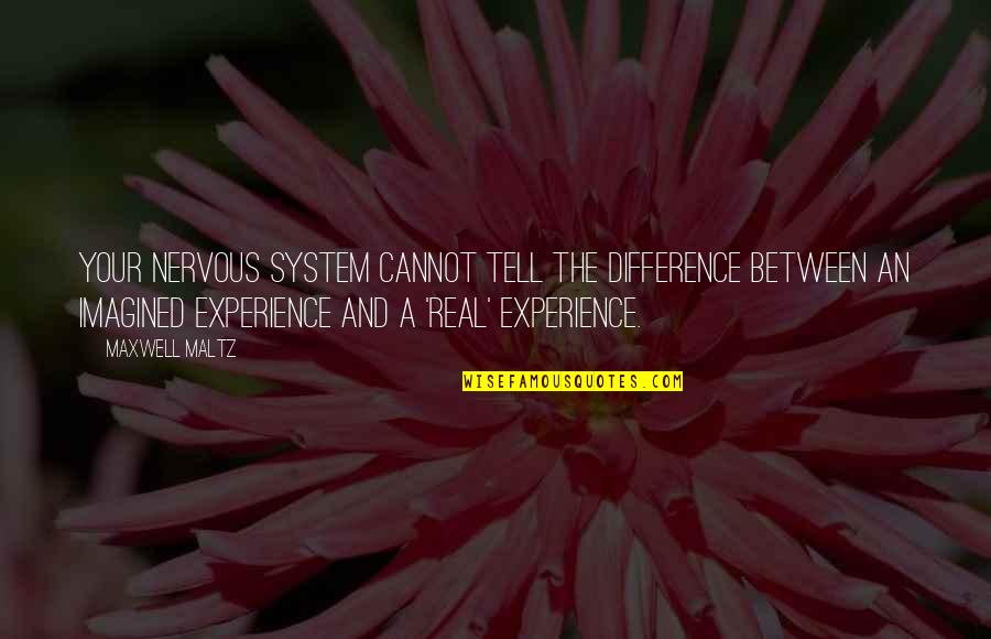 Difference An Quotes By Maxwell Maltz: Your nervous system cannot tell the difference between Difference An Quotes By Maxwell Maltz: Your nervous system cannot tell the difference between