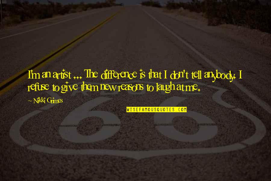 Difference An Quotes By Nikki Grimes: I'm an artist ... The difference is that Difference An Quotes By Nikki Grimes: I'm an artist ... The difference is that