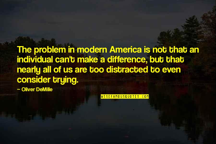 Difference An Quotes By Oliver DeMille: The problem in modern America is not that Difference An Quotes By Oliver DeMille: The problem in modern America is not that