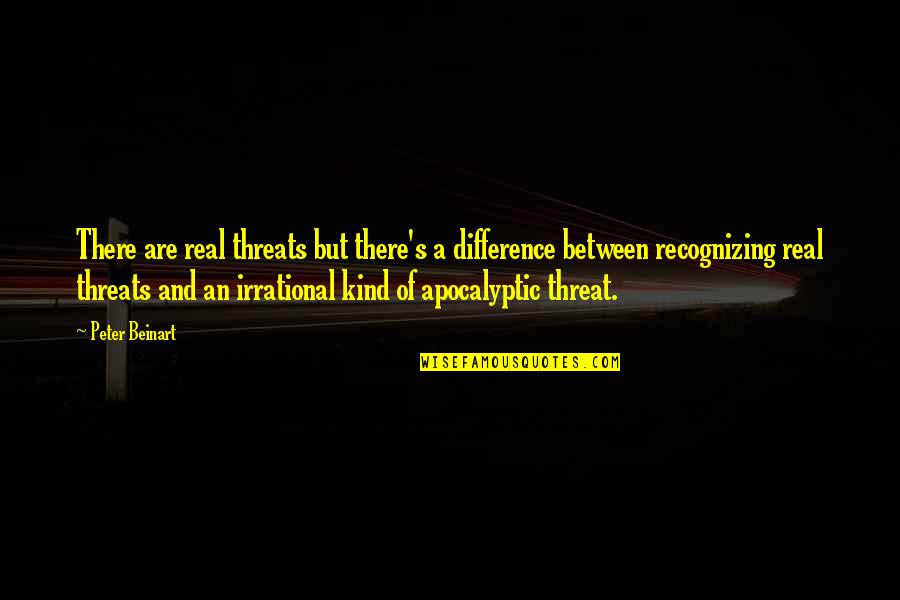 Difference An Quotes By Peter Beinart: There are real threats but there's a difference Difference An Quotes By Peter Beinart: There are real threats but there's a difference