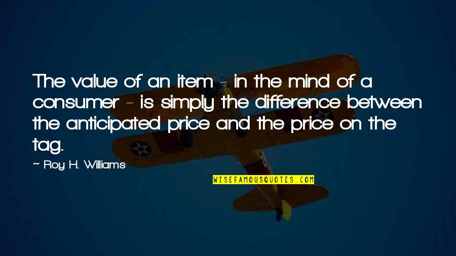 Difference An Quotes By Roy H. Williams: The value of an item - in the Difference An Quotes By Roy H. Williams: The value of an item - in the