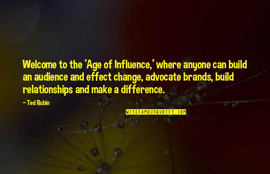 Difference An Quotes By Ted Rubin: Welcome to the 'Age of Influence,' where anyone Difference An Quotes By Ted Rubin: Welcome to the 'Age of Influence,' where anyone