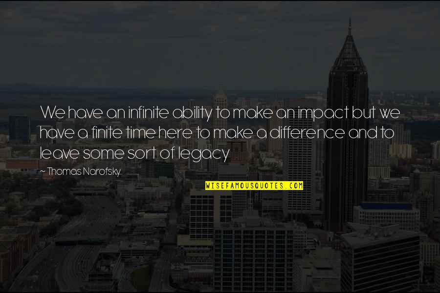 Difference An Quotes By Thomas Narofsky: We have an infinite ability to make an Difference An Quotes By Thomas Narofsky: We have an infinite ability to make an