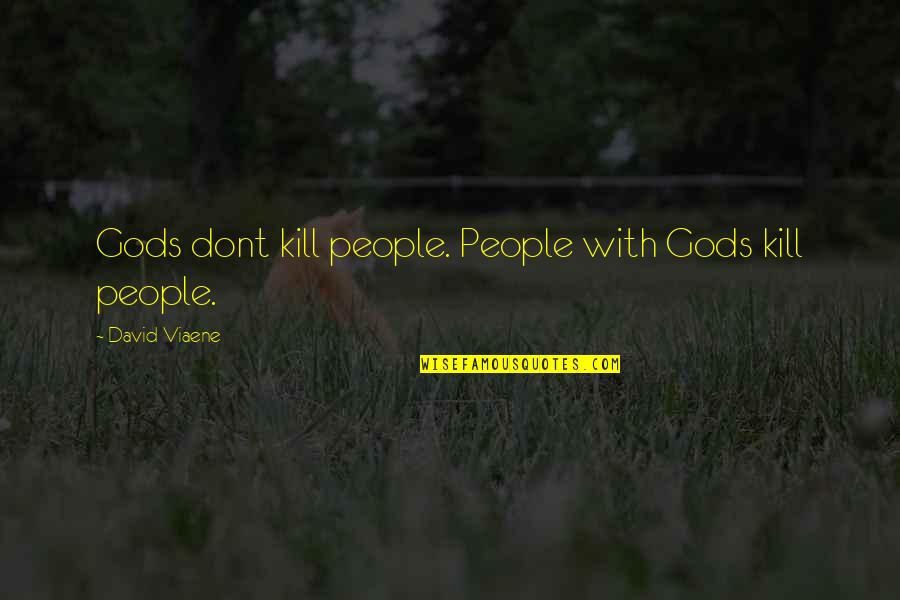 Difference Between A Dad And A Father Quotes By David Viaene: Gods dont kill people. People with Gods kill