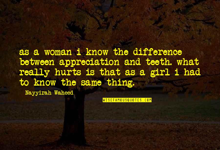 Difference Between A Woman And A Girl Quotes By Nayyirah Waheed: as a woman i know the difference between Difference Between A Woman And A Girl Quotes By Nayyirah Waheed: as a woman i know the difference between