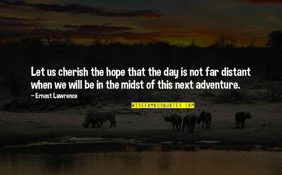 Difference Between Alone And Lonely Quotes By Ernest Lawrence: Let us cherish the hope that the day Difference Between Alone And Lonely Quotes By Ernest Lawrence: Let us cherish the hope that the day