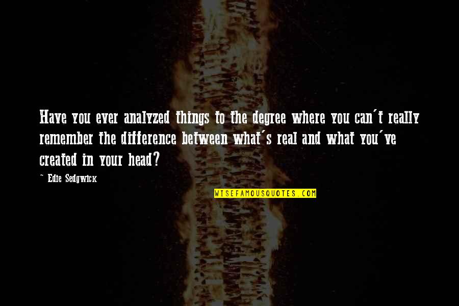 Difference Between And ' In Quotes By Edie Sedgwick: Have you ever analyzed things to the degree