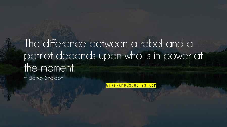 Difference Between And ' In Quotes By Sidney Sheldon: The difference between a rebel and a patriot