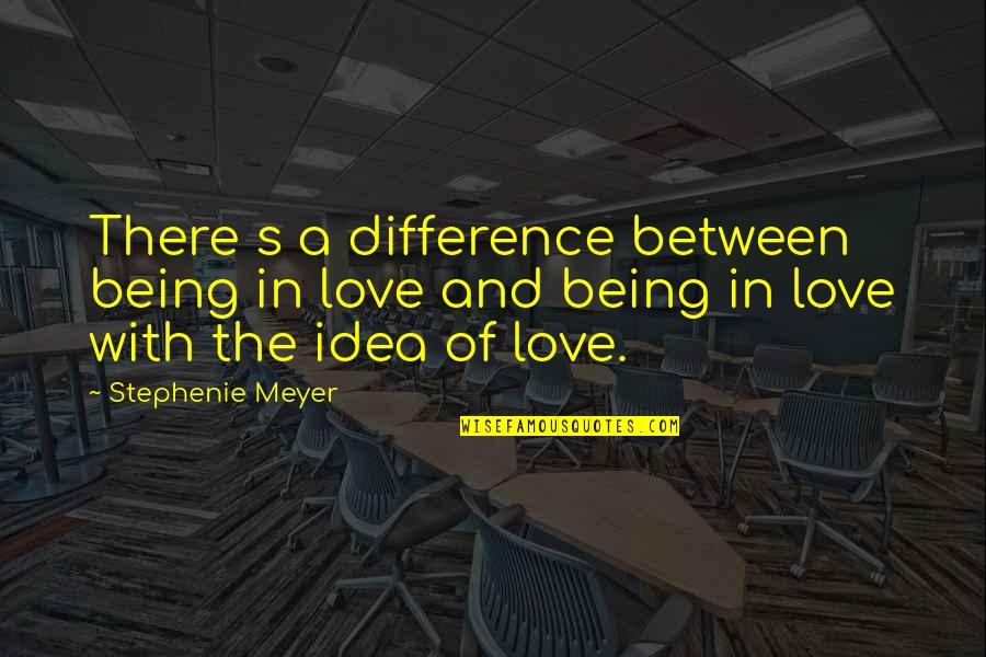 Difference Between And ' In Quotes By Stephenie Meyer: There s a difference between being in love