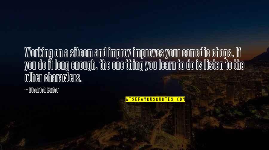 Difference Between Boys And Men Quotes By Diedrich Bader: Working on a sitcom and improv improves your Difference Between Boys And Men Quotes By Diedrich Bader: Working on a sitcom and improv improves your