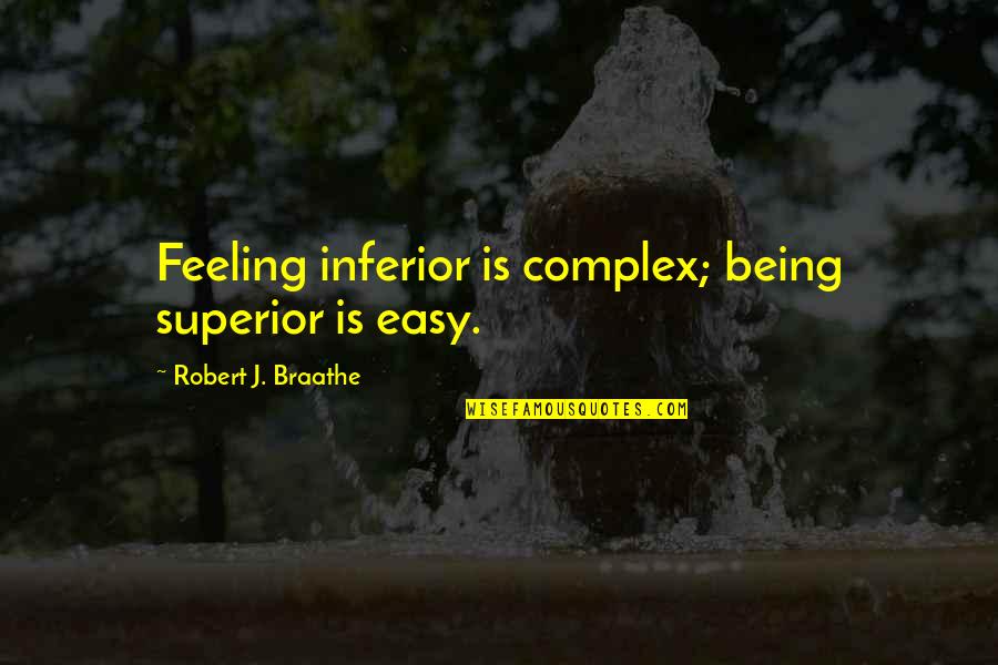 Difference Between Confident And Cocky Quotes By Robert J. Braathe: Feeling inferior is complex; being superior is easy.