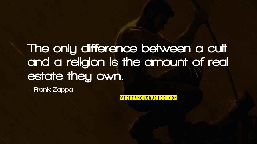Difference Between Cult And Religion Quotes By Frank Zappa: The only difference between a cult and a