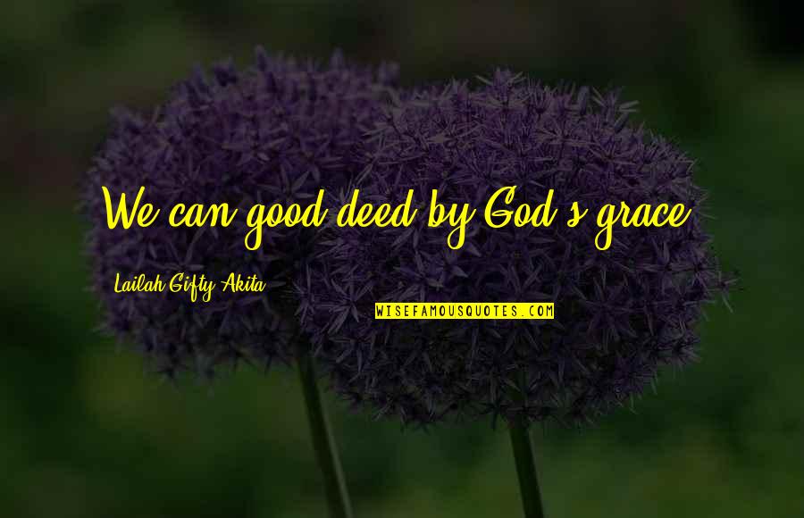Difference Between Friend And Lover Quotes By Lailah Gifty Akita: We can good deed by God's grace.
