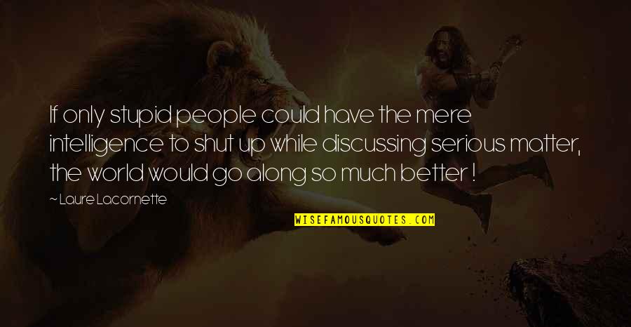 Difference Between Friendship And Love Quotes By Laure Lacornette: If only stupid people could have the mere