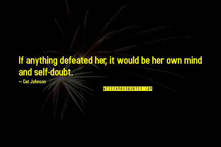 Difference Between Heart And Mind Quotes By Cat Johnson: If anything defeated her, it would be her