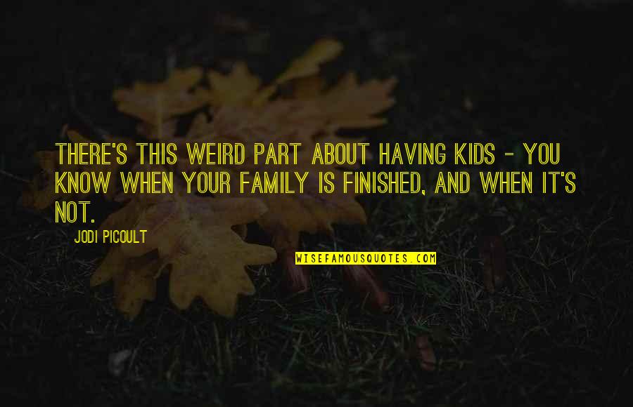 Difference Between Heart And Mind Quotes By Jodi Picoult: There's this weird part about having kids -