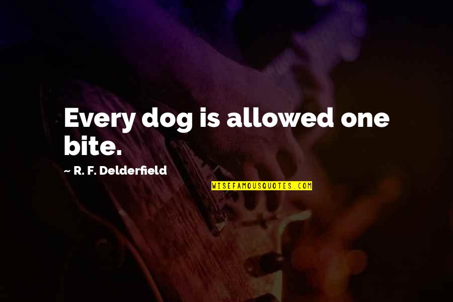 Difference Between Home And House Quotes By R. F. Delderfield: Every dog is allowed one bite.