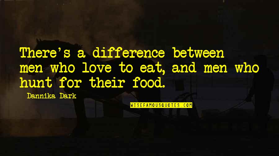 Difference Between Love Quotes By Dannika Dark: There's a difference between men who love to