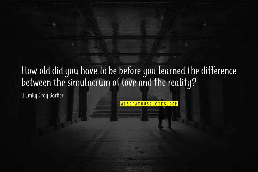 Difference Between Love Quotes By Emily Croy Barker: How old did you have to be before Difference Between Love Quotes By Emily Croy Barker: How old did you have to be before