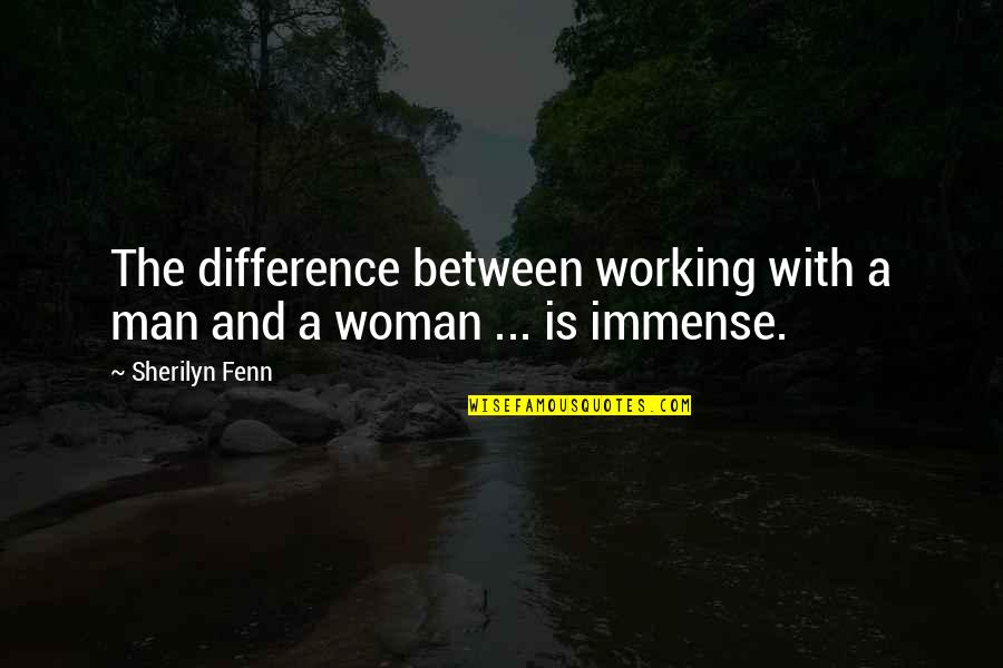 Difference Between Man And Woman Quotes By Sherilyn Fenn: The difference between working with a man and